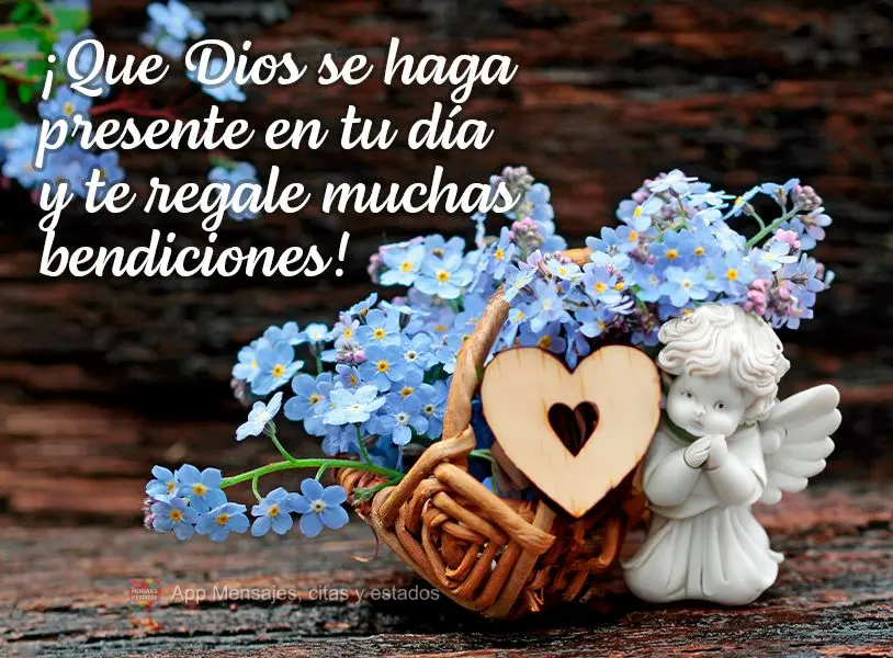 ¡Que Dios se haga presente en tu día y te regale muchas bendiciones!
