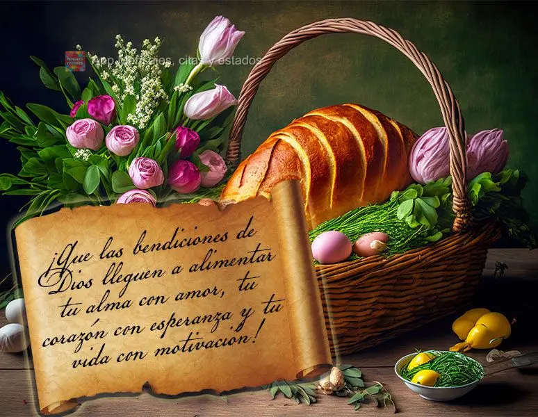 ¡Que las bendiciones de Dios lleguen a alimentar tu alma con amor, tu corazón con esperanza y tu vida con motivación!