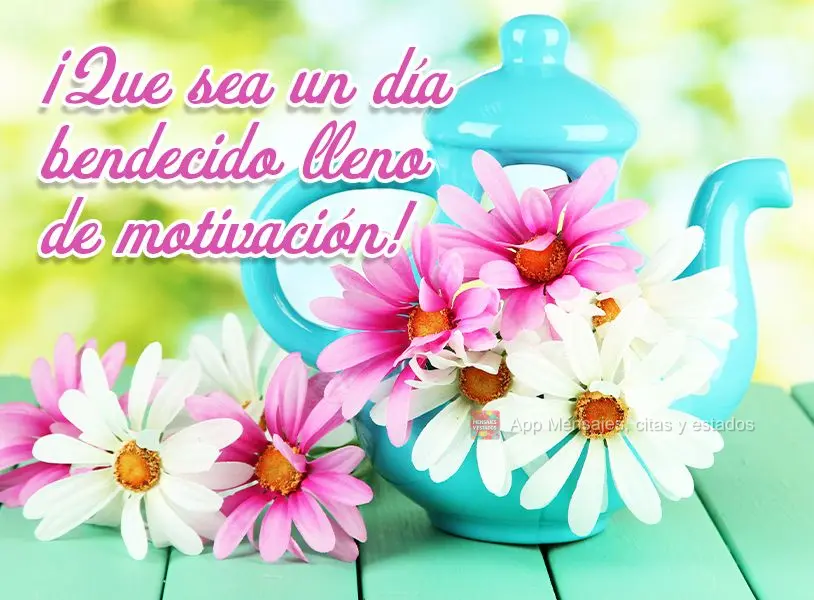 ¡Que sea un día bendecido lleno de motivación!
