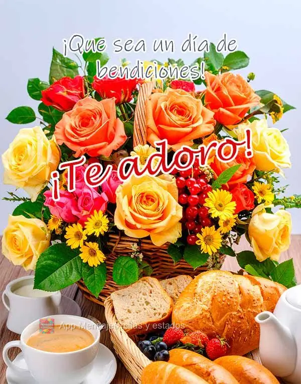 ¡Que sea un día de bendiciones! ¡Te adoro!