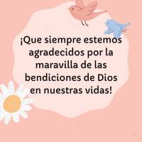 ¡Que siempre estemos agradecidos por la maravilla de las bendiciones de Dios en nuestras vidas! Dios