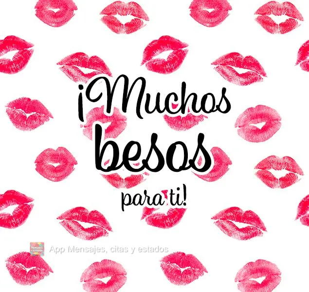 ¡Muchos besos para ti!