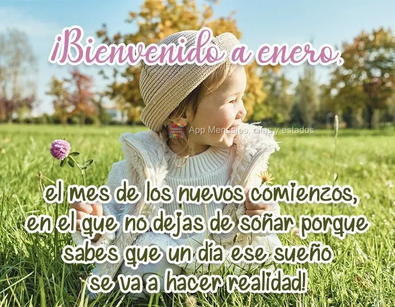 ¡Bienvenido a enero, el mes de los nuevos comienzos, en el que no dejas de soñar porque sabes que un día ese sueño se va a hacer realidad!