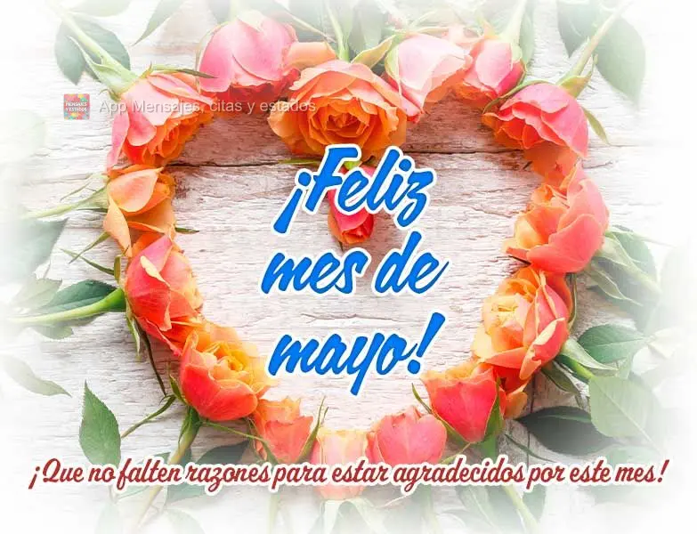 ¡Bienvenidos al mes de mayo! ¡Que no falten razones para estar agradecidos por este mes! ¡Feliz mes de mayo!