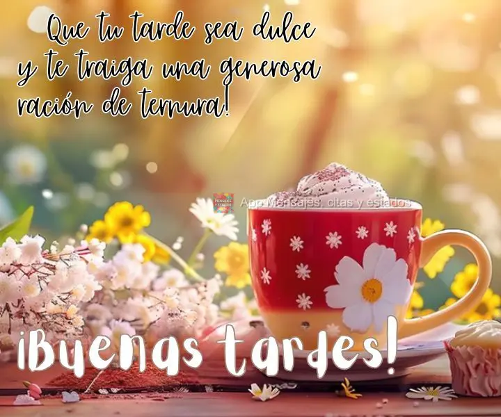 Que seja doce a sua tarde e ela lhe traga uma porção generosa de ternura! Boa tarde!