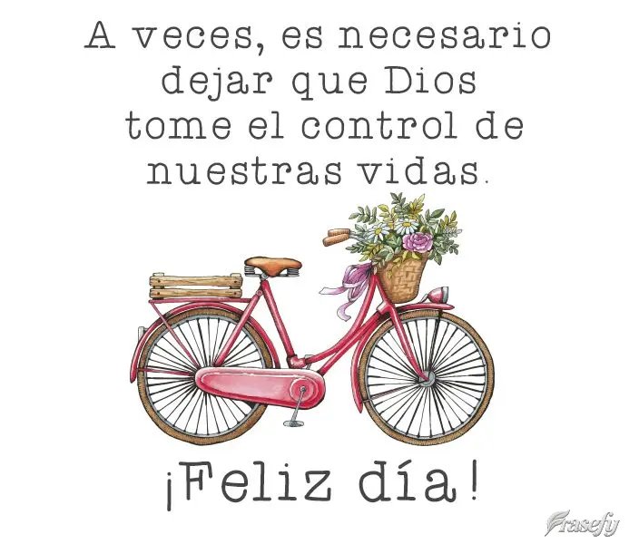 A veces, es necesario dejar que Dios tome el control de nuestras vidas. ¡Feliz día!