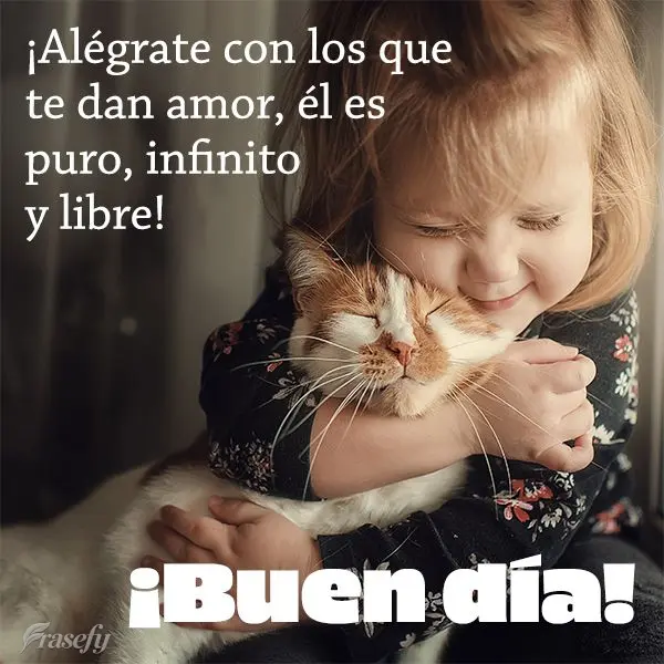 ¡Alégrate con los que te dan amor, él es puro, infinito y libre! ¡Buen día!