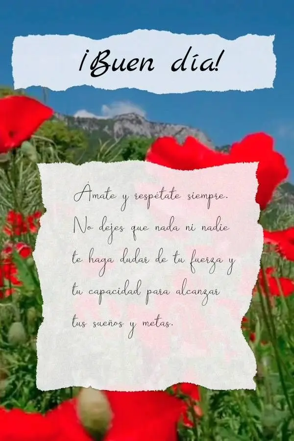 Ámate y respétate siempre. No dejes que nada ni nadie te haga dudar de tu fuerza y ​​tu capacidad para alcanzar tus sueños y metas. ¡Buen día!...