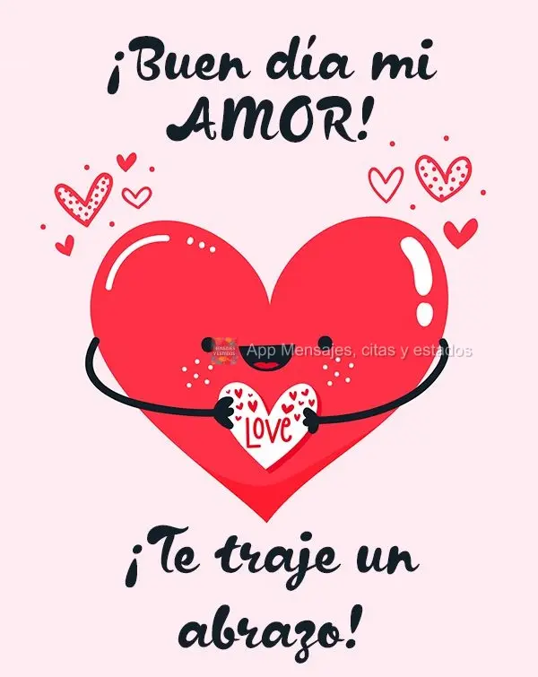 ¡Te traje un abrazo! ¡Buen día mi amor!