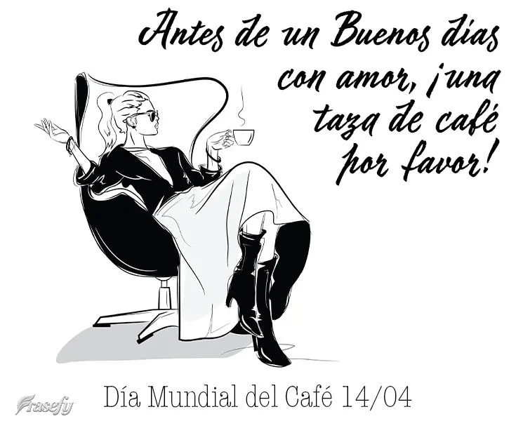 Antes de un Buenos días con amor, ¡una taza de café por favor! Día Mundial del Café 14/04 
