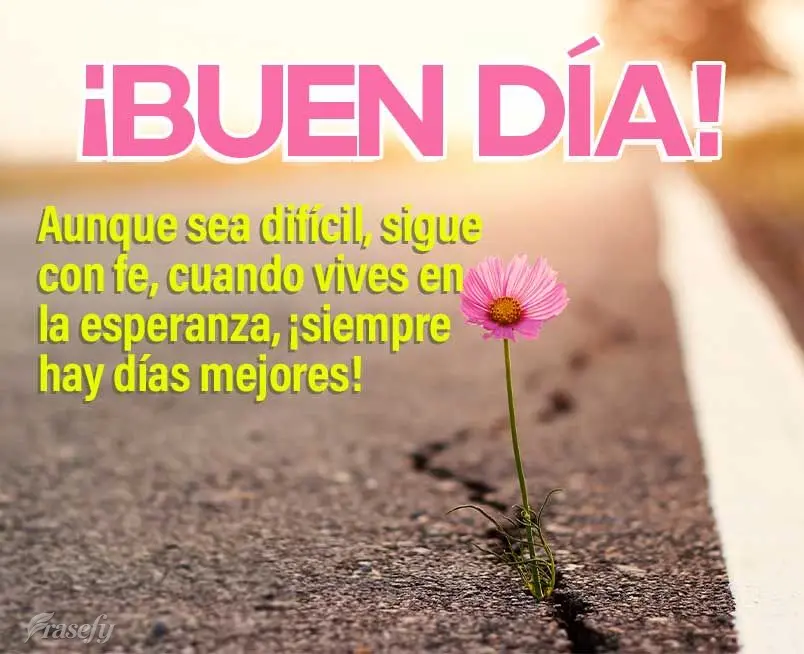 Aunque sea difícil, sigue con fe, cuando vives en la esperanza, ¡siempre hay días mejores! ¡Buen día!