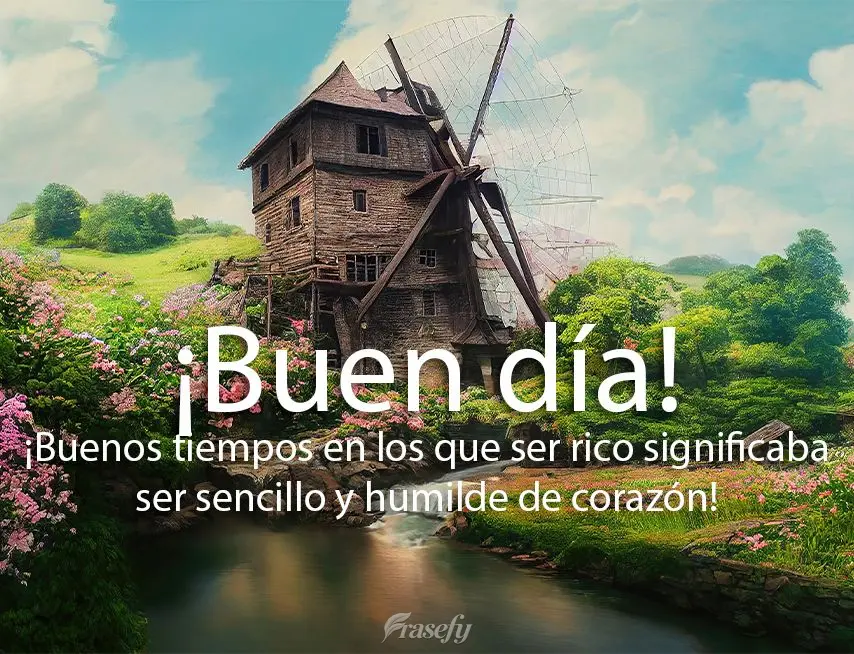 ¡Buenos tiempos en los que ser rico significaba ser sencillo y humilde de corazón! ¡Buen día!