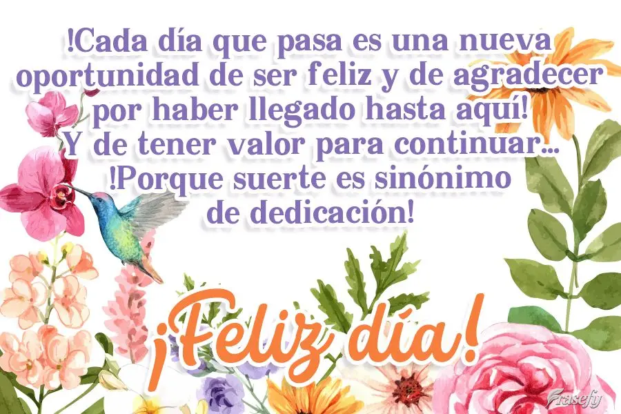 ¡Cada día que pasa es una nueva oportunidad de ser feliz y de agradecer por haber llegado hasta aquí! Y de tener valor para continuar... ¡Porque suer...