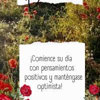 ¡Comience su día con pensamientos positivos y manténgase optimista! ¡Buen día!