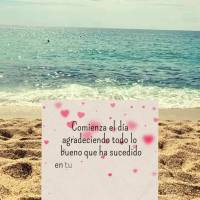 Comienza el día agradeciendo todo lo bueno que ha sucedido en tu vida hasta ahora y ten la seguridad de que cosas aún mejores están por venir. ¡Buen ...