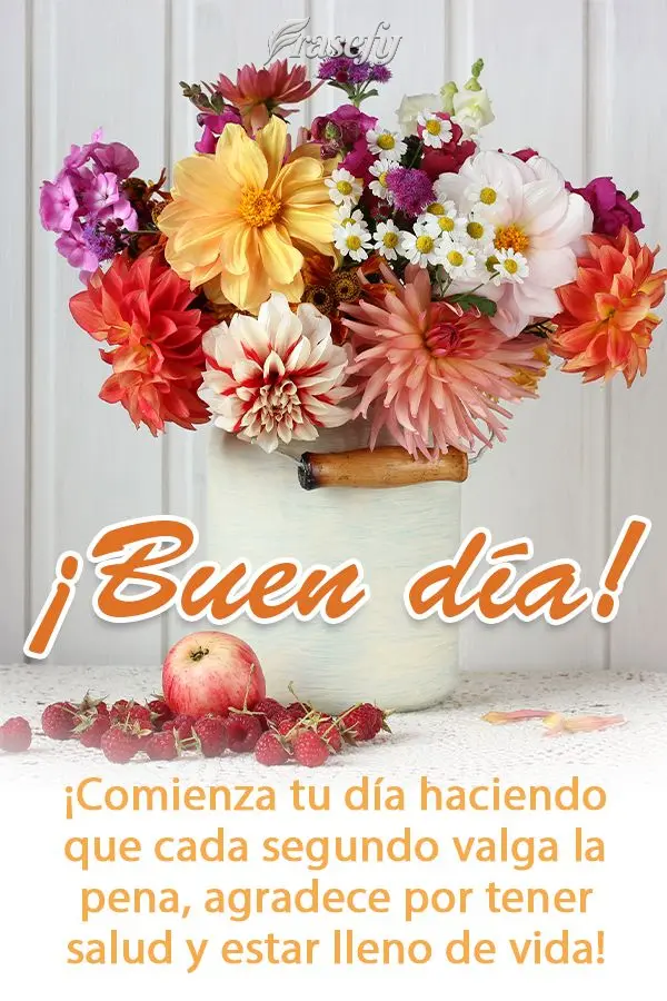 ¡Comienza tu día haciendo que cada segundo valga la pena, agradece por tener salud y estar lleno de vida! ¡Buen día!