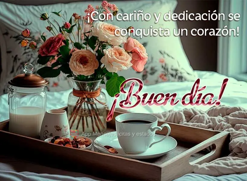 ¡Con cariño y dedicación se conquista un corazón! ¡Buen día!