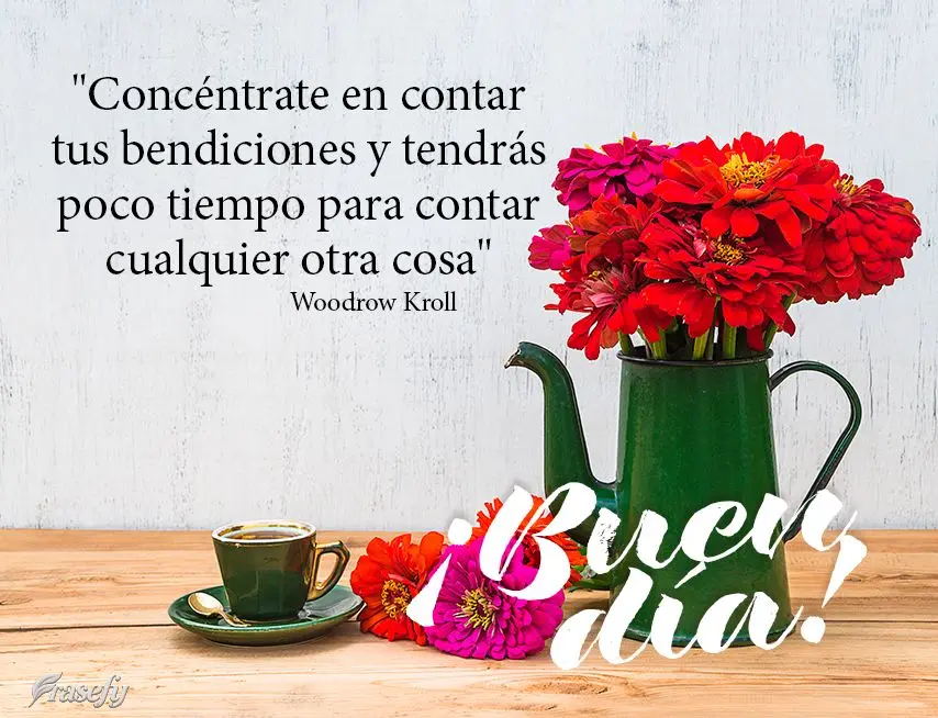 "Concéntrate en contar tus bendiciones y tendrás poco tiempo para contar cualquier otra cosa". ¡Buen día! Woodrow Kroll