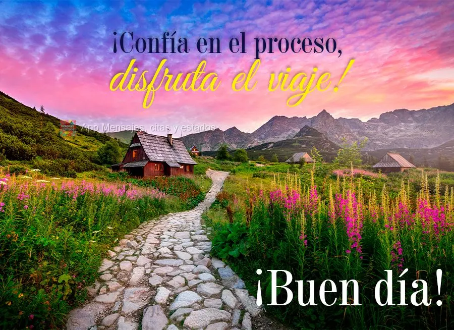 ¡Confía en el proceso, disfruta el viaje! ¡Buen día!