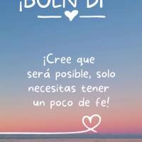 ¡Cree que será posible, solo necesitas tener un poco de fe! ¡Buen día!