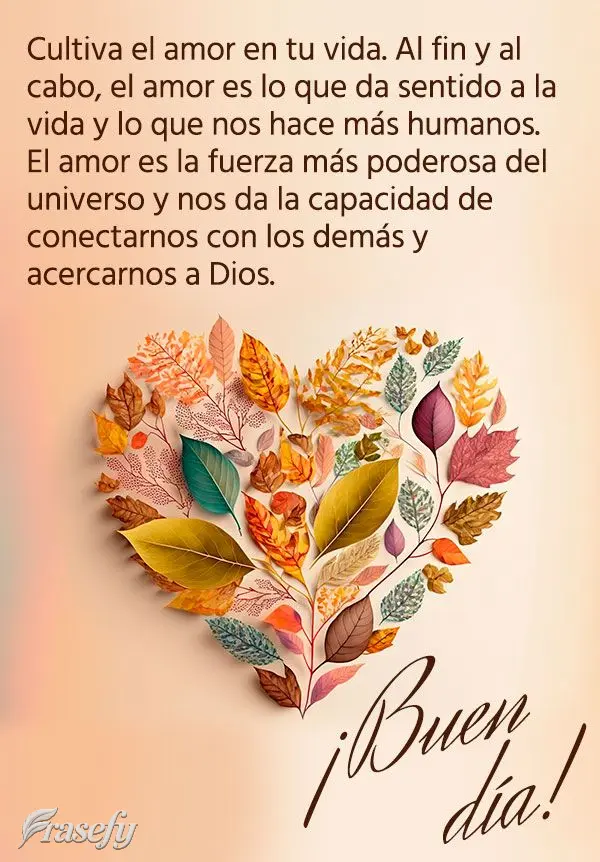 Cultiva el amor en tu vida. Al fin y al cabo, el amor es lo que da sentido a la vida y lo que nos hace más humanos. El amor es la fuerza más poderosa d...