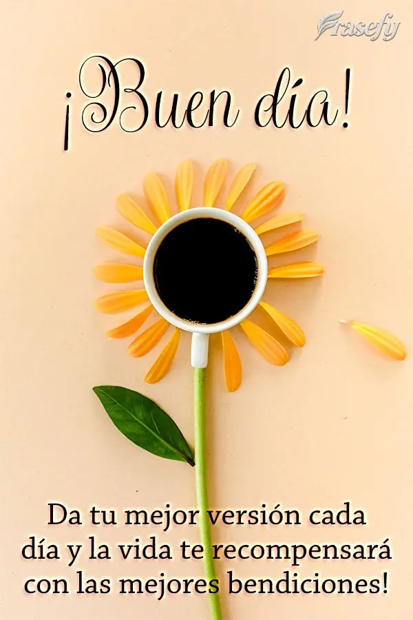 Da tu mejor versión cada día y la vida te recompensará con las mejores bendiciones! ¡Buen día!