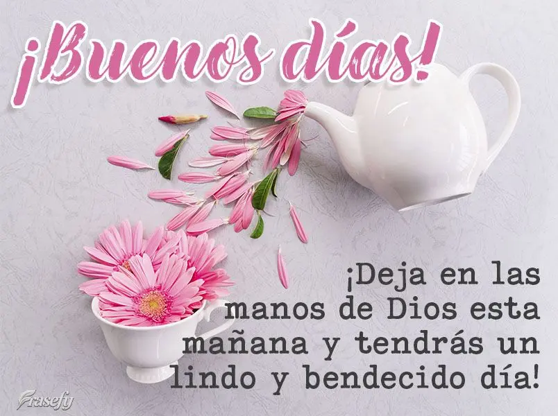 ¡Deja en las manos de Dios esta mañana y tendrás un lindo y bendecido día! ¡Buenos días!