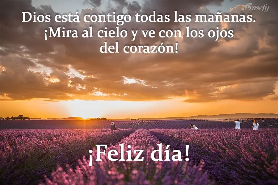 Dios está contigo todas las mañanas. ¡Mira al cielo y ve con los ojos del corazón! ¡Feliz día!