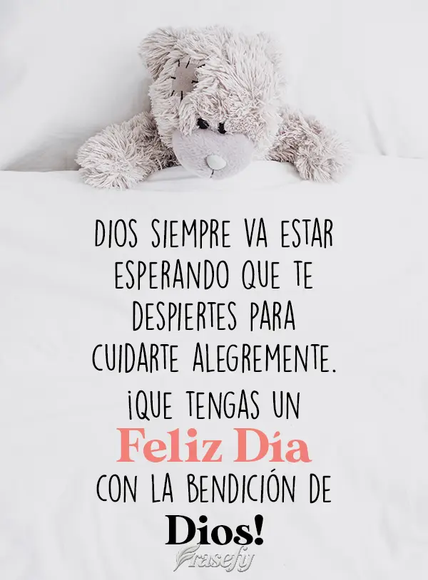 Dios siempre va estar esperando que te despiertes para cuidarte alegremente. ¡Que tengas un feliz día con la bendición de Dios!