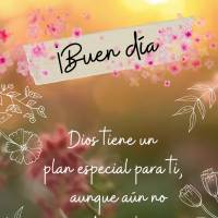 Dios tiene un plan especial para ti, aunque aún no puedas verlo. ¡Buen día!