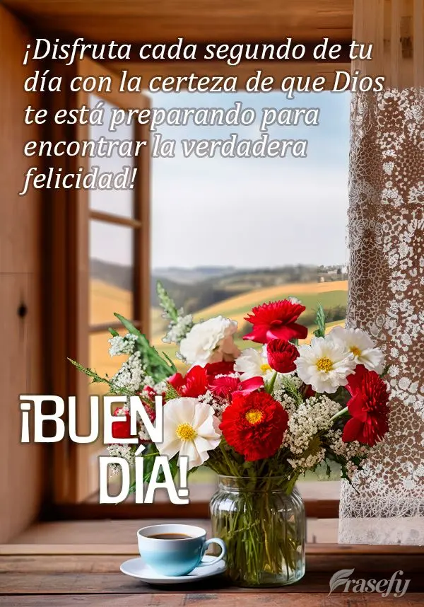 ¡Disfruta cada segundo de tu día con la certeza de que Dios te está preparando para encontrar la verdadera felicidad! ¡Buen día!