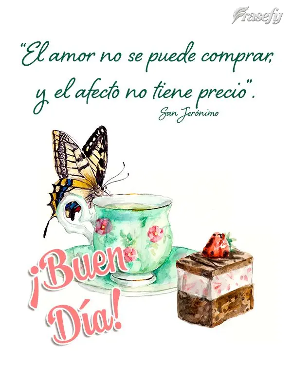 “El amor no se puede comprar, y el afecto no tiene precio”. ¡Buen día! San Jerónimo