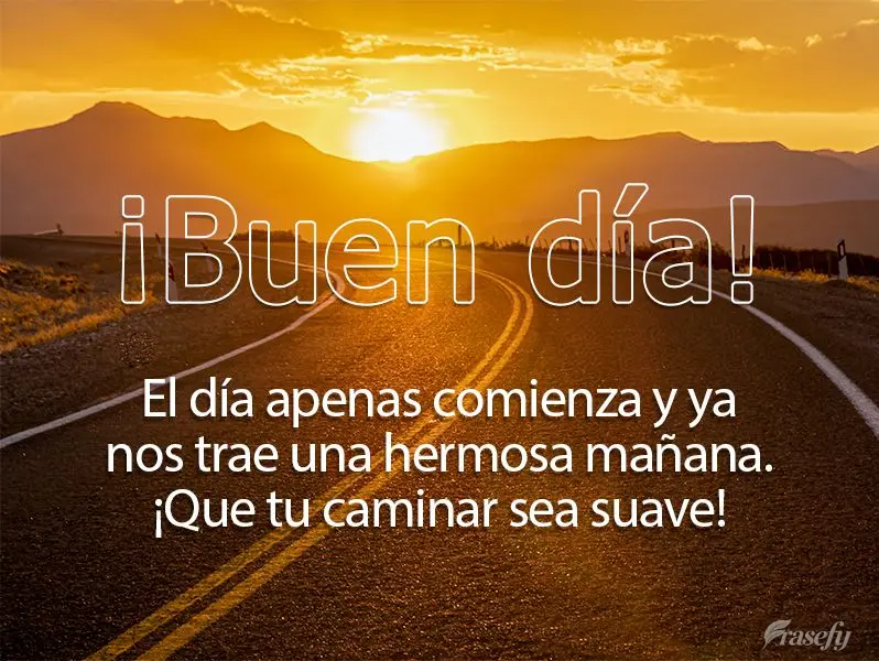 El día apenas comienza y ya nos trae una hermosa mañana. ¡Que tu caminar sea suave! ¡Buen día!
