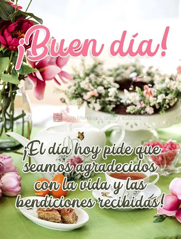 ¡El día hoy pide que seamos agradecidos con la vida y las bendiciones recibidas! ¡Buen día!