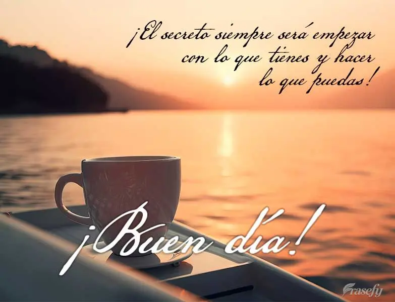 ¡El secreto siempre será empezar con lo que tienes y hacer lo que puedas! ¡Buen día!