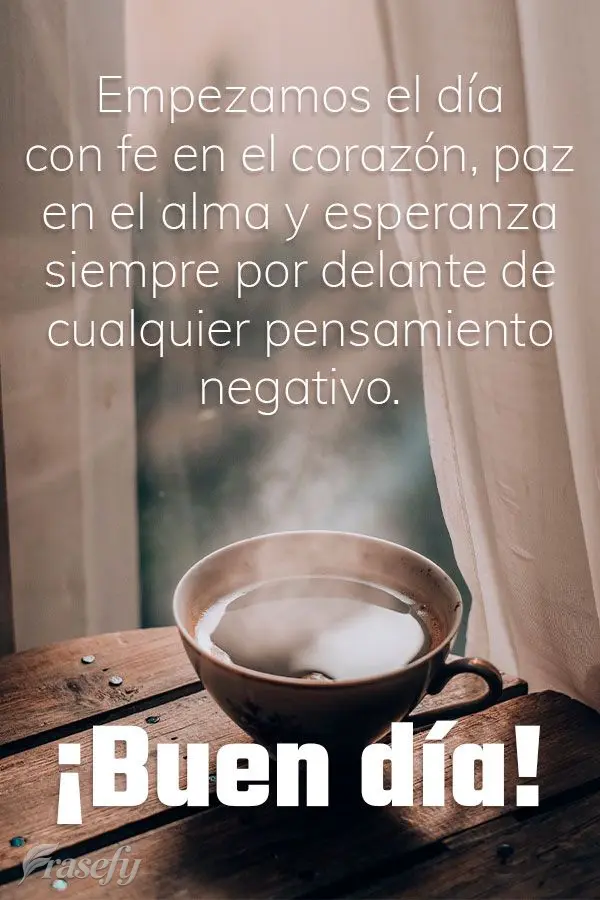 Empezamos el día con fe en el corazón, paz en el alma y esperanza siempre por delante de cualquier pensamiento negativo. ¡Buen día!