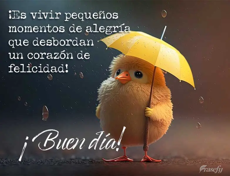 ¡Es vivir pequeños momentos de alegría que desbordan un corazón de felicidad! ¡Buen día!