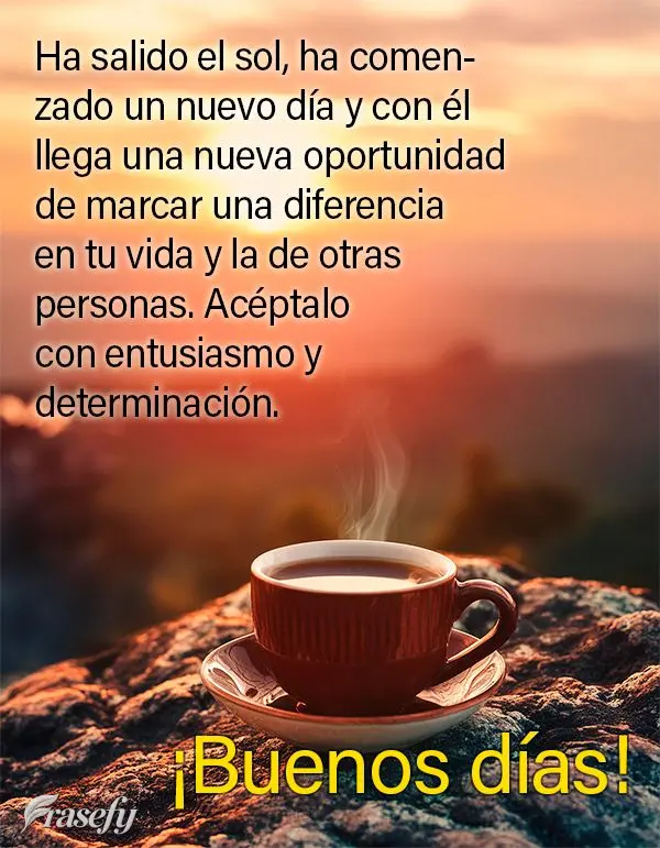 Ha salido el sol, ha comenzado un nuevo día y con él llega una nueva oportunidad de marcar una diferencia en tu vida y la de otras personas. Acéptalo ...