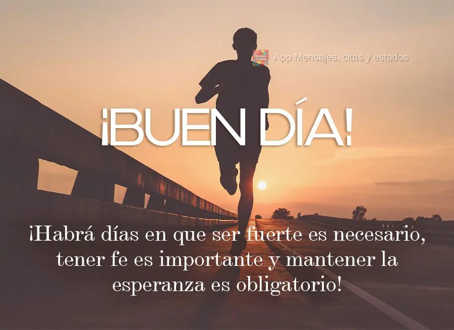 ¡Habrá días en que ser fuerte es necesario, tener fe es importante y mantener la esperanza es obligatorio! ¡Buen día!