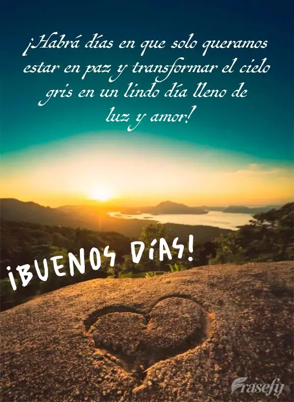¡Habrá días en que solo queramos estar en paz y transformar el cielo gris en un lindo día lleno de luz y amor! ¡Buenos días!