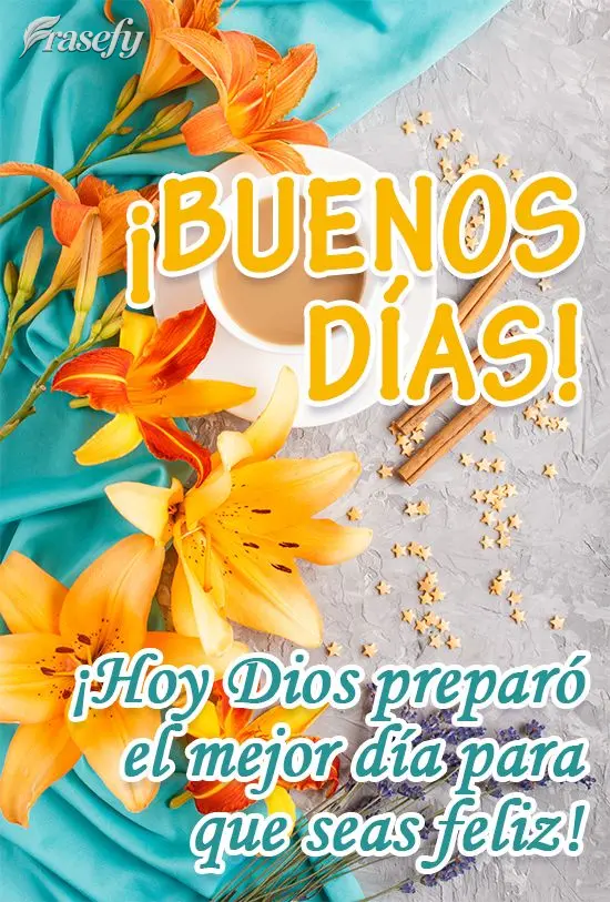 ¡Hoy Dios preparó el mejor día para que seas feliz! ¡Buenos días!