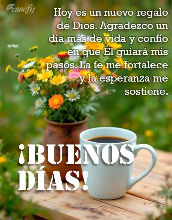 Hoy es un nuevo regalo de Dios. Agradezco un día más de vida y confío en que Él guiará mis pasos. La fe me fortalece y la esperanza me sostiene. ¡B...