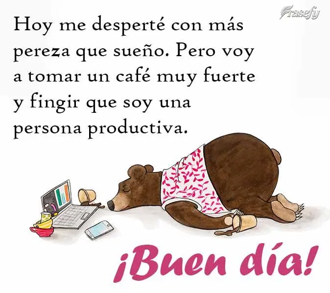 Hoy me desperté con más pereza que sueño. Pero voy a tomar un café muy fuerte y fingir que soy una persona productiva. ¡Buen día!