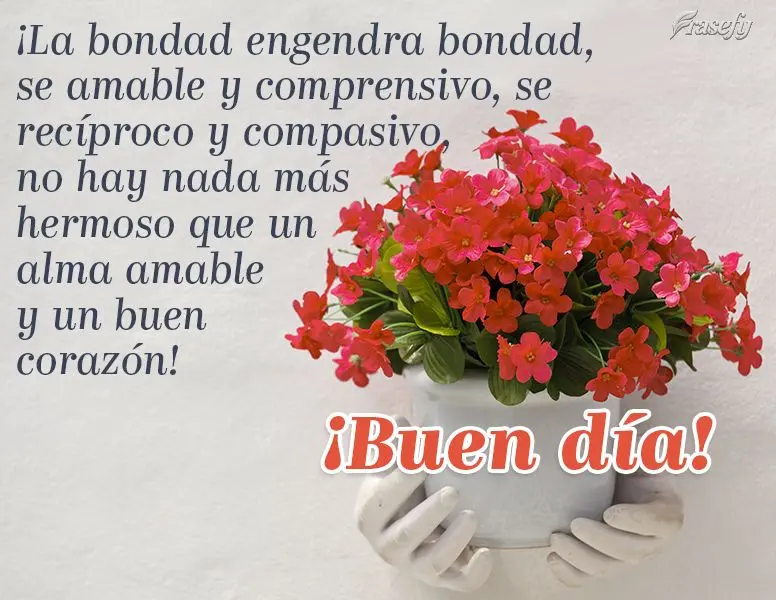 ¡La bondad engendra bondad, se amable y comprensivo, se recíproco y compasivo, no hay nada más hermoso que un alma amable y un buen corazón! ¡Buen d...