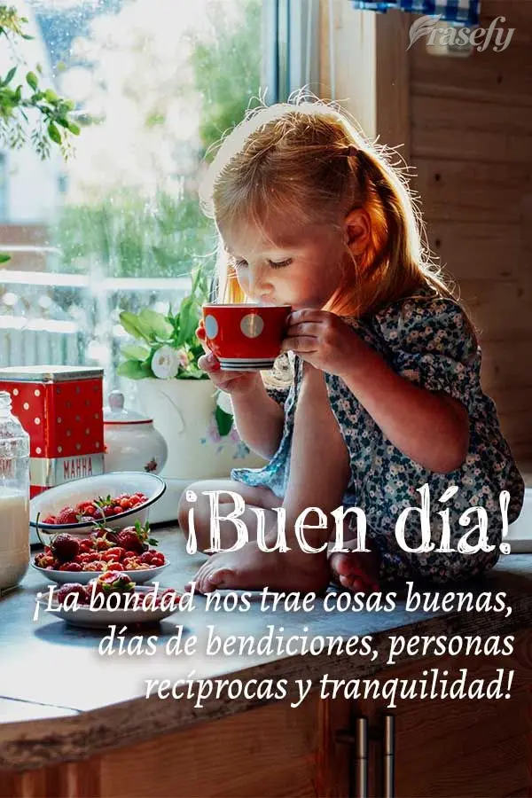 ¡La bondad nos trae cosas buenas, días de bendiciones, personas recíprocas y tranquilidad! ¡Buen día!