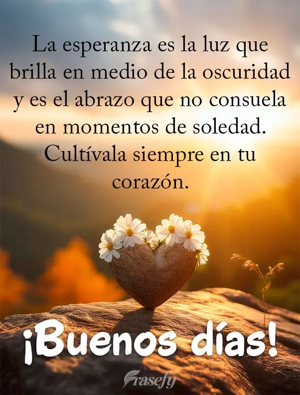 La esperanza es la luz que brilla en medio de la oscuridad y es el abrazo que no consuela en momentos de soledad. Cultívala siempre en tu corazón.  ¡B...