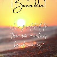 ¡La gratitud te traerá muchas bendiciones! ¡Buen día!
