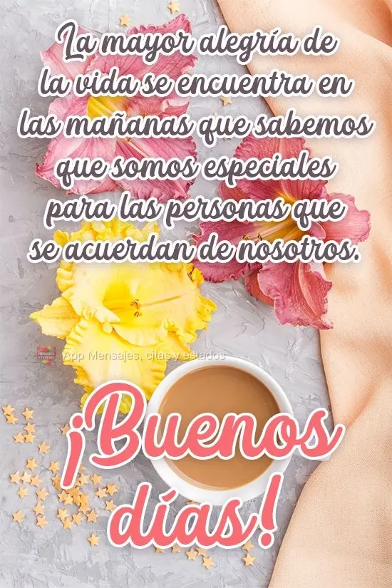 La mayor alegría de la vida se encuentra en las mañanas que sabemos que somos especiales para las personas que se acuerdan de nosotros. ¡Buenos días!...