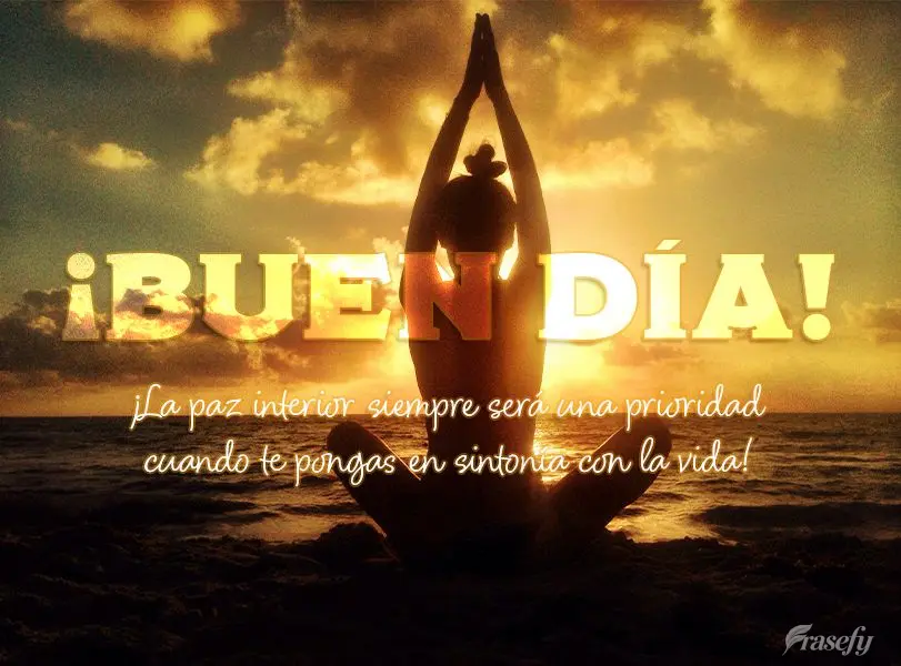 ¡La paz interior siempre será una prioridad cuando te pongas en sintonía con la vida! ¡Buen día!