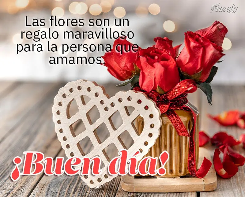 Las flores son un regalo maravilloso para la persona que amamos. ¡Buen día! 